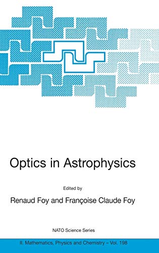 Optics in Astrophysics: Proceedings of the NATO Advanced Study Institute on Optics in Astrophysics, Cargèse, France from 16 to 28 September 2002 (NATO ... Physics and Chemistry, 198, Band 198)