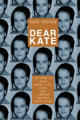 Dear Kate: Letters to Kate about Life, Love, and Finding Happily Ever After