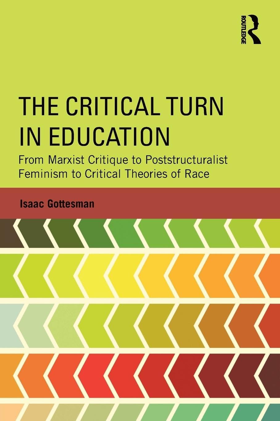 The Critical Turn in Education: From Marxist Critique to Poststructuralist Feminism to Critical Theories of Race (Critical Social Thought)