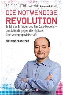 Die notwendige Revolution: Er ist der Erfinder des Big-Data-Modells – und kämpft gegen die digitale Überwachungswirtschaft. Ein Insiderbericht