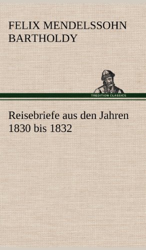 Reisebriefe: aus den Jahren 1830 bis 1832.