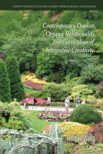 Contemporary Daoism, Organic Relationality, and Curriculum of Integrative Creativity (Current Perspectives on Confucianism, Taoism, Buddhism, and Education)