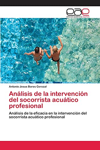 Análisis de la intervención del socorrista acuático profesional: Análisis de la eficacia en la intervención del socorrista acuático profesional