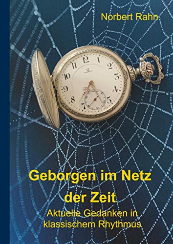 Geborgen im Netz der Zeit: Aktuelle Gedanken in klassischem Rhythmus