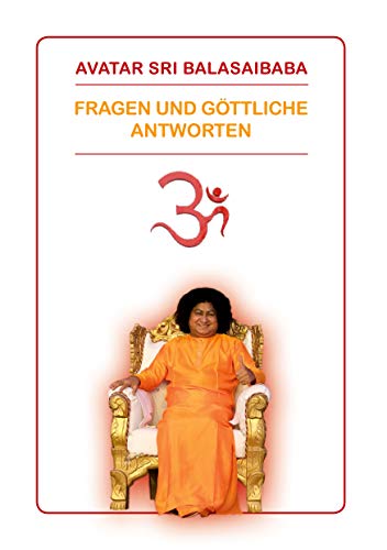Fragen und Göttliche Antworten: Avatar Sri Balasai Baba