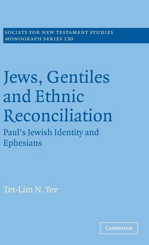 Jews, Gentiles and Ethnic Reconciliation: Paul's Jewish identity and Ephesians (Society for New Testament Studies Monograph Series, Band 130)