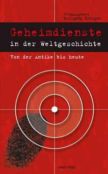 Geheimdienste in der Weltgeschichte - Von der Antike bis heute