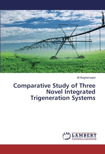 Comparative Study of Three Novel Integrated Trigeneration Systems