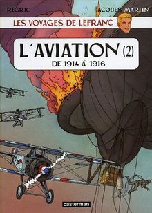 Les voyages de Lefranc. Vol. 2. L'aviation. 2 : de 1914 à 1916