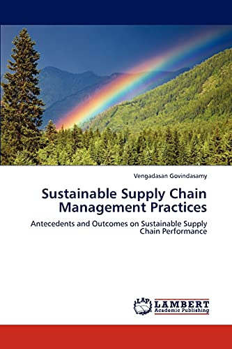 Sustainable Supply Chain Management Practices: Antecedents and Outcomes on Sustainable Supply Chain Performance