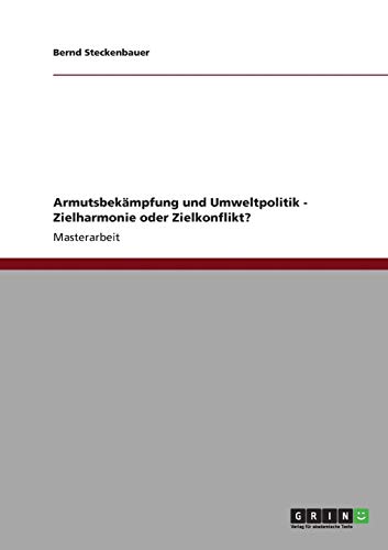 Armutsbekämpfung und Umweltpolitik - Zielharmonie oder Zielkonflikt?