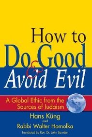 How to Do Good & Avoid Evil: A Global Ethic from the Sources of Judaism