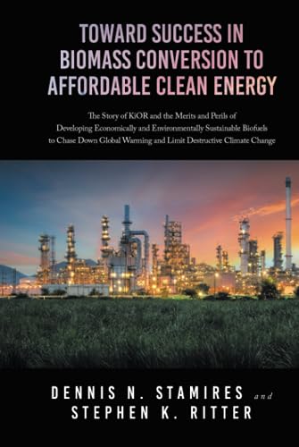 Toward Success in Biomass Conversion to Affordable Clean Energy: The Story of KiOR and the Merits and Perils of Developing Economically and ... Warming and Limit Destructive Climate Change