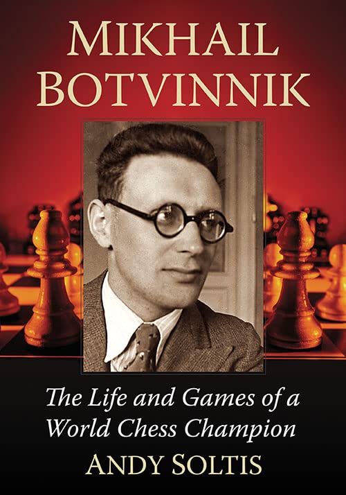 Andy Soltis Mikhail Botvinnik, The Life And Games Of A World Chess Champion