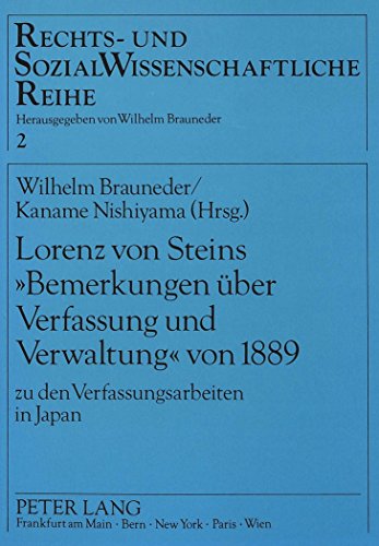 Lorenz von Steins «Bemerkungen über Verfassung und Verwaltung» von 1889: zu den Verfassungsarbeiten in Japan- Österreichisch-japanische Rechtsbeziehungen I (Rechts- und Sozialwissenschaftliche Reihe)