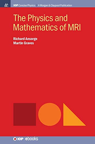 The Physics and Mathematics of MRI (IOP Concise Physics)
