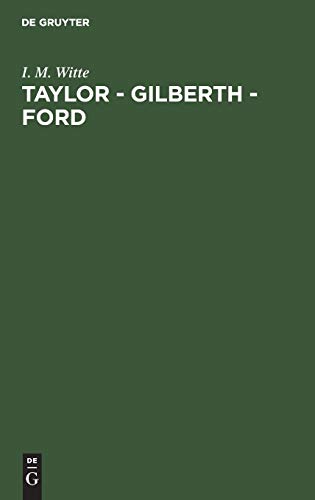 Taylor - Gilberth - Ford: Gegenwartsfragen der amerikanischen und europäischen Arbeitswissenschaft