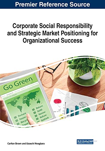 Corporate Social Responsibility and Strategic Market Positioning for Organizational Success (Advances in Marketing, Customer Relationship E-services (Amcrmes))