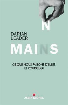 Mains : ce que nous faisons d'elles et pourquoi