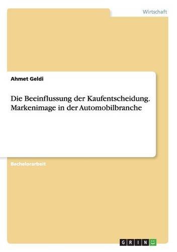 Die Beeinflussung der Kaufentscheidung. Markenimage in der Automobilbranche