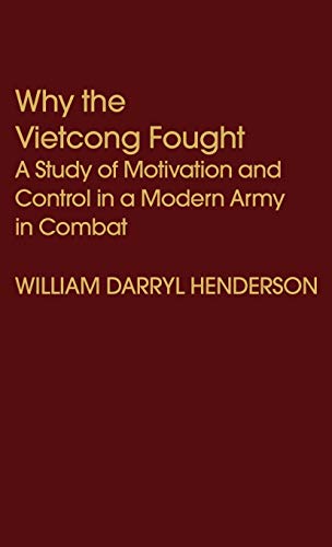Why the Vietcong Fought: A Study of Motivation and Control in a Modern Army in Combat (Contributions in Political Science, Band 31)
