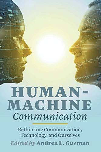 Human-Machine Communication: Rethinking Communication, Technology, and Ourselves (Digital Formations, Band 117)