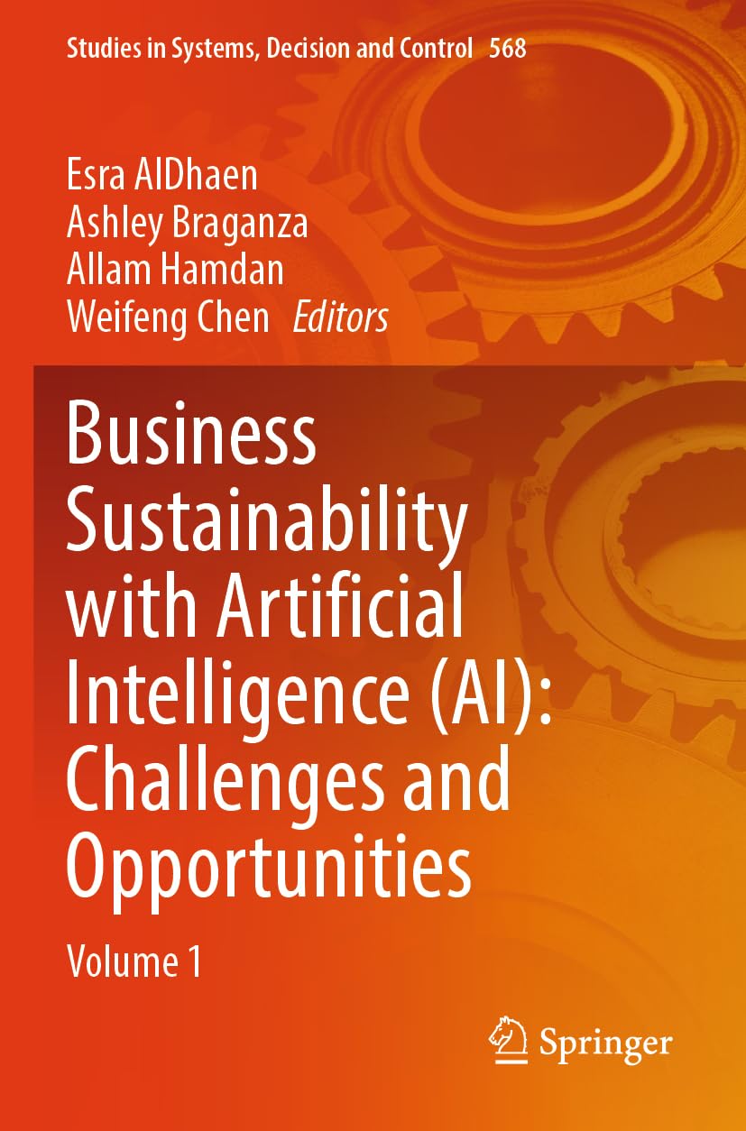 Business Sustainability with Artificial Intelligence (AI): Challenges and Opportunities: Volume 1 (Studies in Systems, Decision and Control, 568)