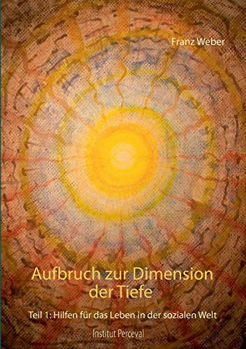Aufbruch zur Dimension der Tiefe: Teil 1: Hilfen für das Leben in der sozialen Welt
