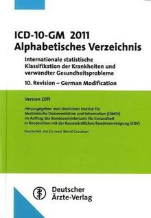 ICD-10-GM 2011 Alphabetisches Verzeichnis: Internationale statistische Klassifikation der Krankheiten und verwandter Gesundheitsprobleme10. Revision - ... 2011Bearbeitet von Dr. med. Bernd Graubner