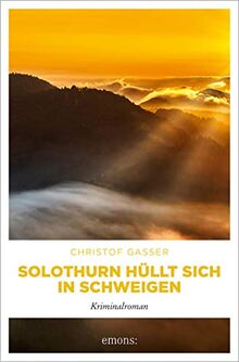 Solothurn hüllt sich in Schweigen: Kriminalroman von Gasser, Christof | Buch | Zustand sehr gut
