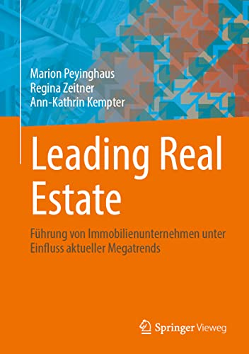 Leading Real Estate: Führung von Immobilienunternehmen unter Einfluss aktueller Megatrends