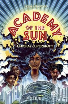 Academy of the Sun. Onyekas Superkraft: Fantasy-Buch 10 Jahren │ Abenteuer und Action für Superhelden- und Superheldinnen-Fans