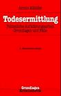 Todesermittlung: Polizeiliche Aufklärungsarbeit, Grundlagen und Fälle
