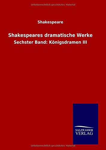 Shakespeares dramatische Werke: Sechster Band: Königsdramen III