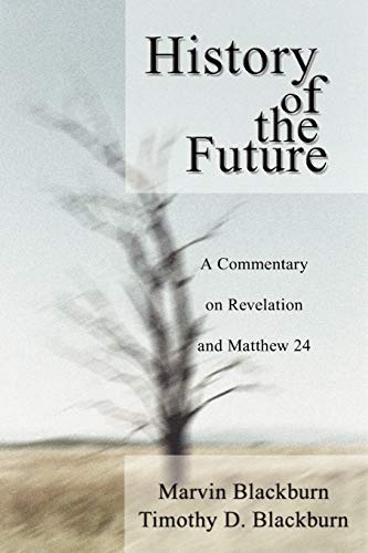 The History of the Future: A Commentary on Revelation and Matthew 24