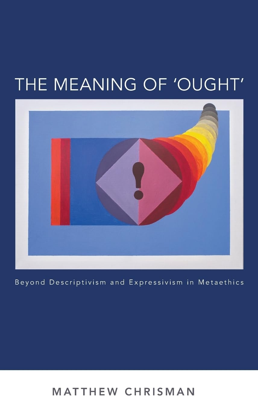 Meaning of 'ought': Beyond Descriptivism and Expressivism in Metaethics (Oxford Moral Theory)