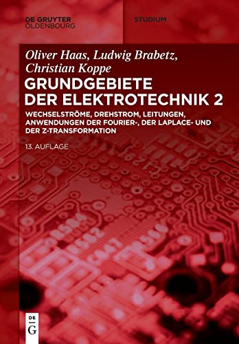 Wechselströme, Drehstrom, Leitungen, Anwendungen der Fourier-, der Laplace- und der Z-Transformation: Wechselströme, Drehstrom, Leitungen, ... Und Der Z-transformation (De Gruyter Studium)