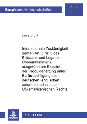 Internationale Zuständigkeit gemäss Art. 5 Nr. 3 des Brüsseler und Lugano-Übereinkommens, ausgeführt am Beispiel der Produktehaftung unter ... (Europäische Hochschulschriften - Reihe II)