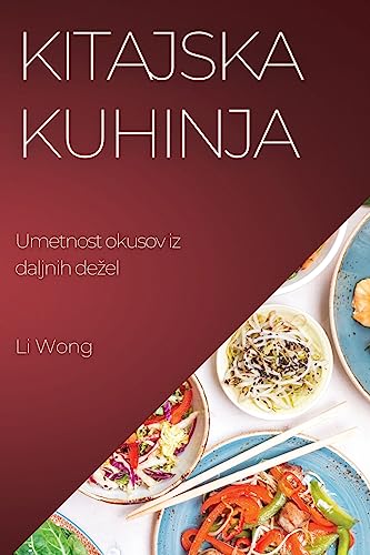 Kitajska kuhinja: Umetnost okusov iz daljnih de¿el