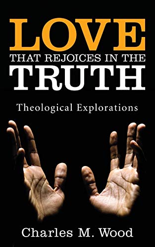 Love That Rejoices in the Truth: Theological Explorations
