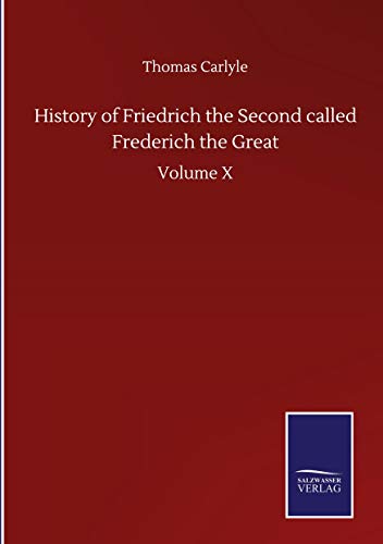 History of Friedrich the Second called Frederich the Great: Volume X