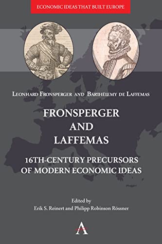Fronsperger and Laffemas: 16th-century Precursors of Modern Economic Ideas (Economic Ideas That Built Europe, Band 1)