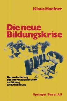 Die neue Bildungskrise. Herausforderung der Informationstechnik an Bildung und Ausbildung