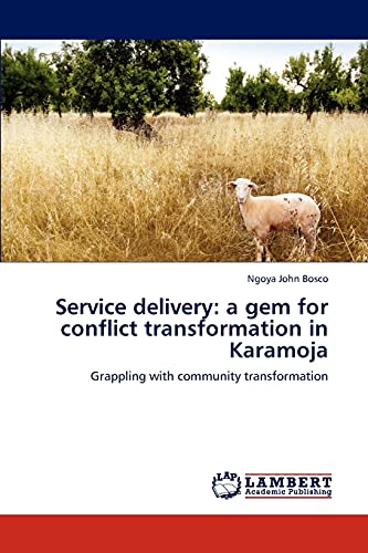 Service delivery: a gem for conflict transformation in Karamoja: Grappling with community transformation