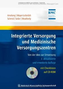 Integrierte Versorgung und Medizinische Versorgungszentren: Von der Idee zur Umsetzung. Schriftenreihe des Bundesverbandes Managed Care