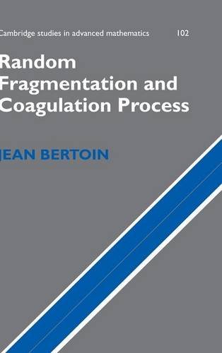 Random Fragmentation and Coagulation Processes (Cambridge Studies in Advanced Mathematics, Band 102)