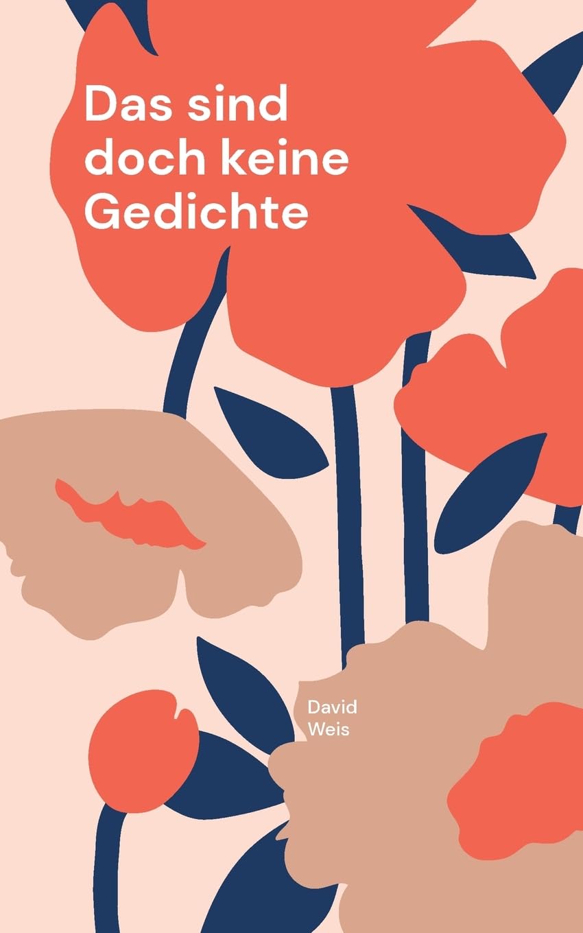 Das sind doch keine Gedichte: - aber von Herzen (Gedichte von David Weis)