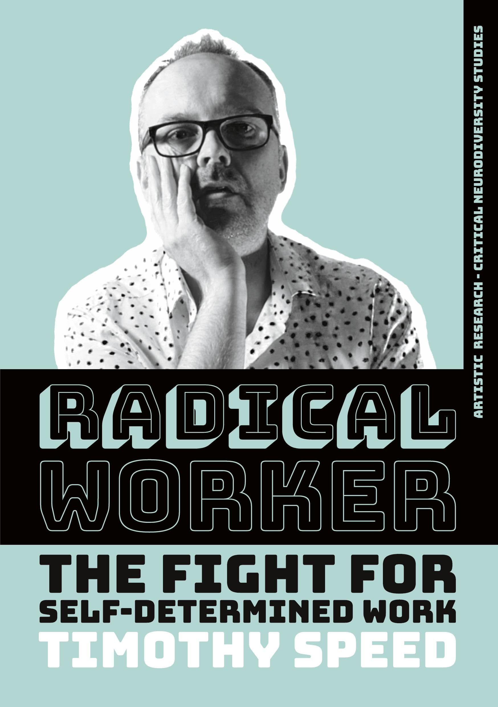 Radical Worker: The Fight for Self-Determined Work (Artistic Research - Critical Neurodiversity Studies)