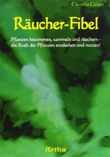 Räucher-Fibel: Pflanzen bestimmen, sammeln und räuchern  die Kraft der Pflanzen entdecken und nutzen!