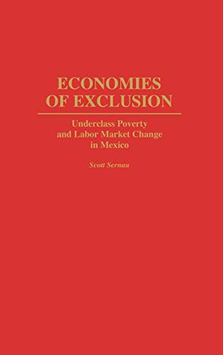 Economies of Exclusion: Underclass Poverty and Labor Market Change in Mexico (Contributions in Afro-American and)